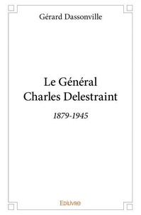 Gérard Dassonville - Le général charles delestraint - 1879-1945.