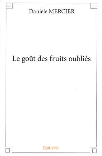 Danièle Mercier - Le goût des fruits oubliés.