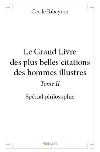 Cécile Ribeyron - Le grand livre des plus belles citations des homme 2 : Le grand livre des plus belles citations des hommes illustres - Spécial philosophie.