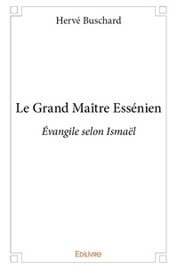 Hervé Buschard - Le grand maître essénien - Évangile selon Ismaël.