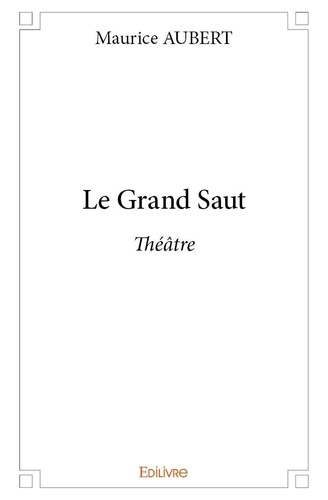 Maurice Aubert - Le grand saut - Théâtre.