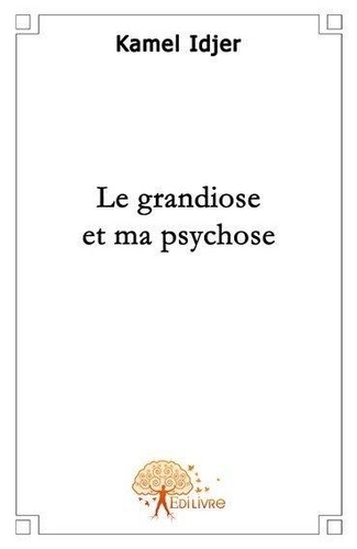 Kamel Idjer - Le grandiose et ma psychose.