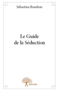 Sébastien Bourbon - Le guide de la séduction !.