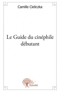 Camille Cieliczka - Le guide du cinéphile débutant.
