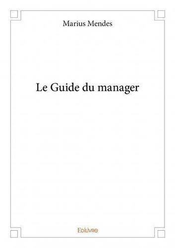 Marius Mendes - Le guide du manager.