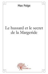 Max Polge - Le hussard et le secret de la margeride.