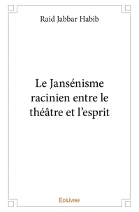 Le jansénisme racinien entre le théâtre et l'esprit