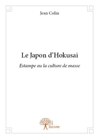 Jean Colin - Le japon d'hokusai - Estampe ou la culture de masse.