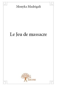 Monyka Madrigali - Le jeu de massacre.