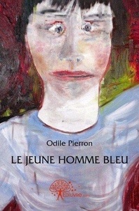 Odile Pierron - Le jeune homme bleu - Nouvelles.
