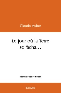 Claude Auber - Le jour où la terre se fâcha….