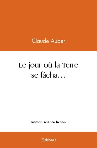 Claude Auber - Le jour où la terre se fâcha….