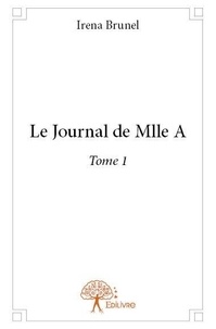 Irena Brunel - Le journal de Mlle A 1 : Le journal de mlle a - Tome 1.