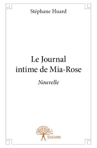 Stephane Huard - Le journal intime de mia rose - Nouvelle.