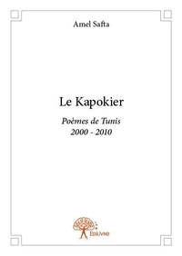 Amel Safta - Le kapokier - Poèmes de Tunis 2000 - 2010.