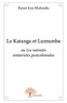 Mulundu kyoni Kya - Le katanga et lumumba - ou Les naïvetés unitaristes postcoloniales.