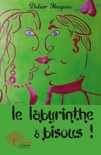 Didier Hagues - Le labyrinthe à bisous !.