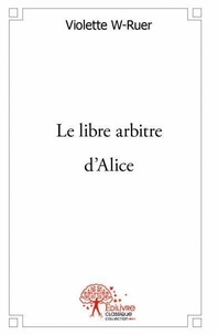 Violette W-Ruer - Le libre arbitre d'alice.