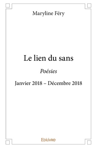 Maryline Fery - Le lien du sans - Poésies - Janvier 2018 – Décembre 2018.