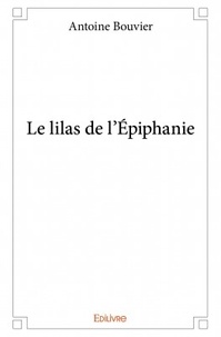 Antoine Bouvier - Le lilas de l'Epiphanie.