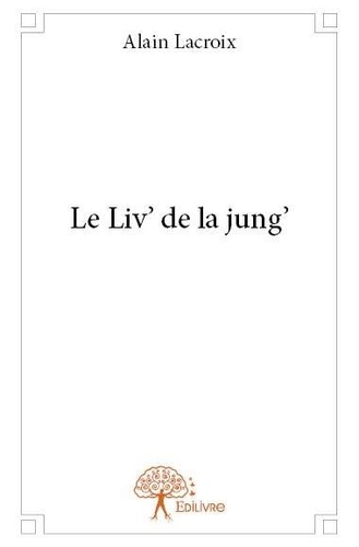Alain Lacroix - Le liv' de la jung'.