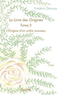 Frédéric Devaux - Le livre des origines 2 : Le livre des origines – - L'Origine d'un ordre nouveau.