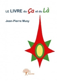 Jean-Pierre Musy - Le livre du ça et du là.