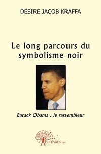 Désiré jacob Kraffa - Le long parcours du symbolisme noir - Barack Obama : le rassembleur.