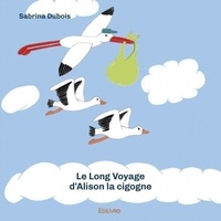 Sabrina Dubois - Le long voyage d'alison la cigogne - aucun.