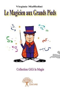 Virginie Maffiolini - Collection Gigi la magie  : Le magicien aux grands pieds.