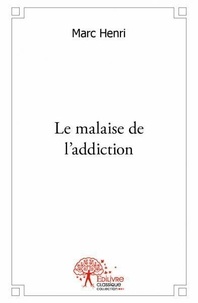 Marc Henri - Le malaise de l'addiction.