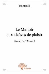 Hamadik Hamadik - Le manoir aux alcôves de plaisir 2 : Le manoir aux alcôves de plaisir tome 1 et - Tome 1 et tome 2.