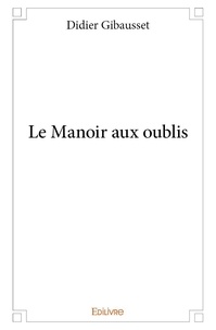 Didier Gibausset - Le manoir aux oublis.