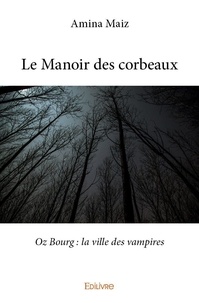 Amina Maiz - Le manoir des corbeaux - Oz Bourg : la ville des vampires.