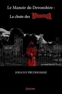 Johann Prudhomme - Le manoir du devonshire : la chute des illuminati.