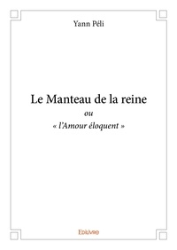 Yann Peli - Le manteau de la reine - ou « l'Amour éloquent ».