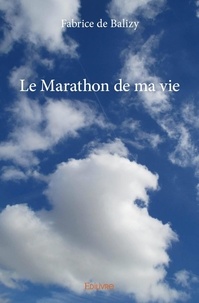 Fabrice de Balizy - Le marathon de ma vie.