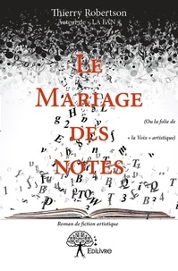 Auteur de « la fan » thierry Robertson - Le mariage des notes - (Ou la folie de « la Voix » artistique)  Roman de fiction artistique.