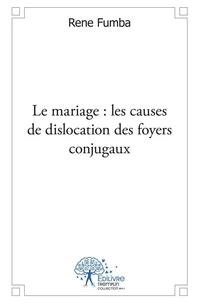 Le mariage : les causes de dislocation des foyers conjugaux