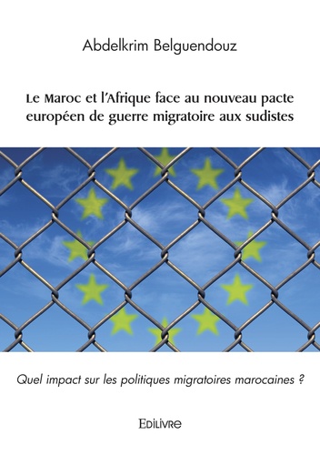 Le Maroc et l'Afrique face au nouveau pacte européen de guerre migratoire aux sudistes. Quel impact sur les politiques migratoires marocaines ?