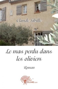 Claude Sibille - Le mas perdu dans les oliviers.
