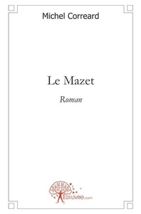 Michel Corréard - Le mazet - Roman.