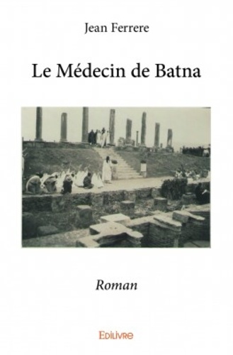 Le médecin de Batna. Roman