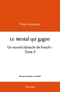 Yves Aviansou - Le mental qui gagne - Tome 2, Un nouvel obstacle de franchi.