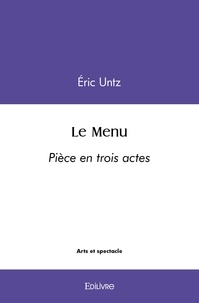 Eric Untz - Le menu - Piece en trois actes.