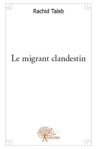 Rachid Taleb - Le migrant clandestin - Roman.