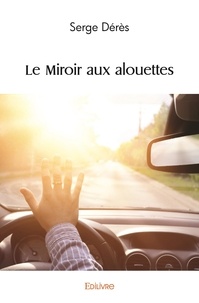 Serge Dérès - Le miroir aux alouettes.