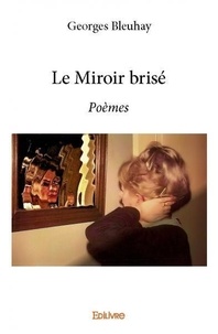 Georges Bleuhay - Le miroir brisé - Poèmes.