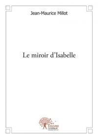 Jean-Maurice Millot - L'étrange destin de Roger Lachaud 9 : Le miroir d'isabelle.