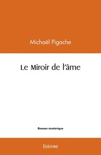 Michael Pigache - Le miroir de l'âme.